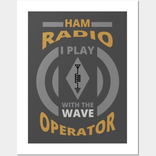 I Play With The Wave - Ham Radio Operator Posters and Art